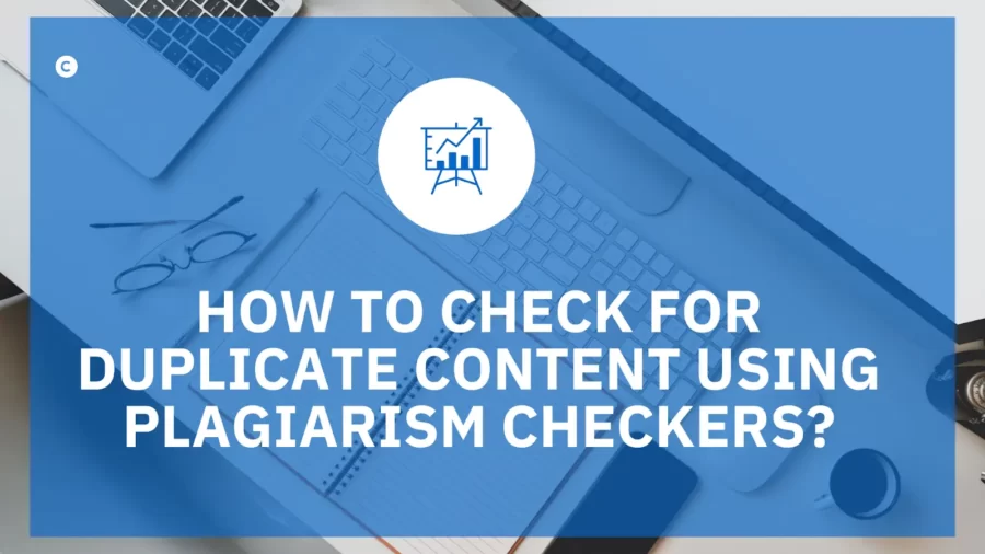 How to Check for Duplicate Content Using Plagiarism Checkers